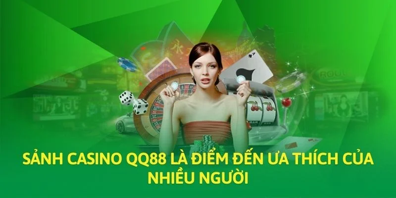 Sảnh casino QQ88 là điểm đến ưa thích của nhiều người