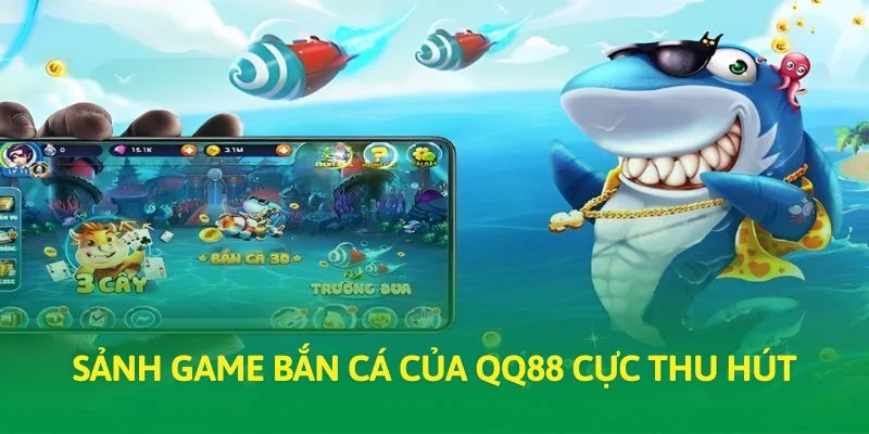 Sảnh game bắn cá của QQ88 cực thu hút