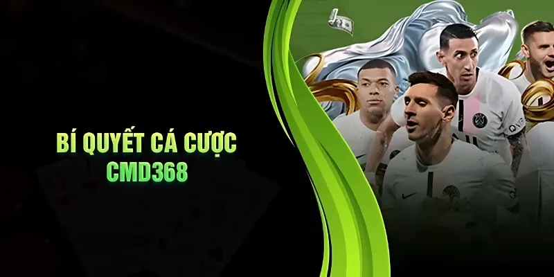 Bí kíp cá cược thắng lớn tại CMD368 hiệu quả