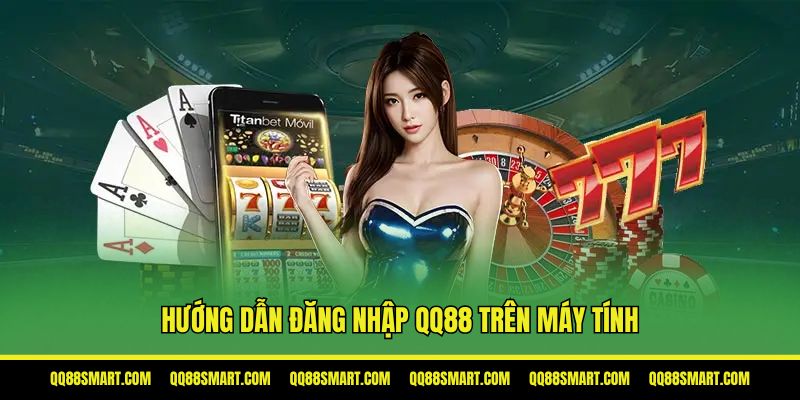 Hướng dẫn đăng nhập QQ88 trên máy tính