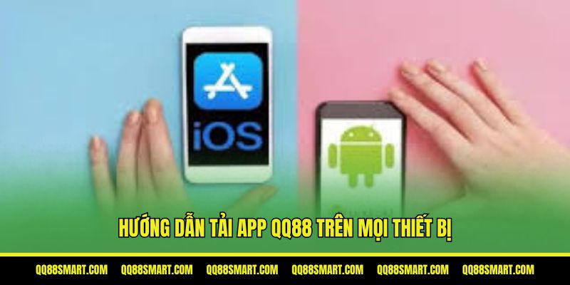 Hướng dẫn tải app QQ88 trên mọi thiết bị