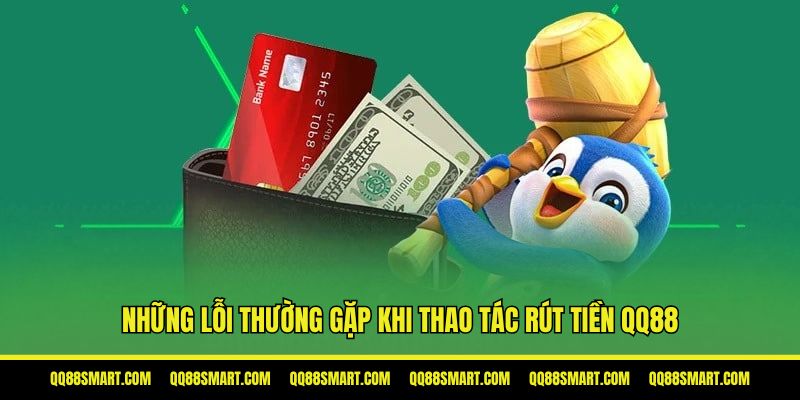 Các lỗi hay gặp phải khi rút tiền QQ88