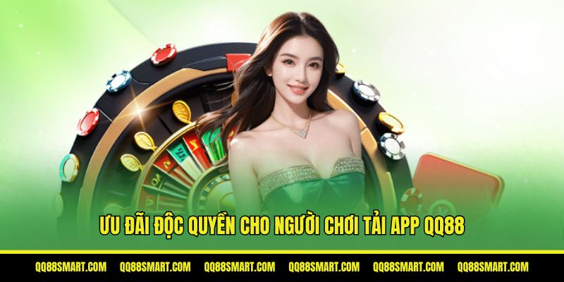 Ưu đãi độc quyền cho người chơi tải app QQ88