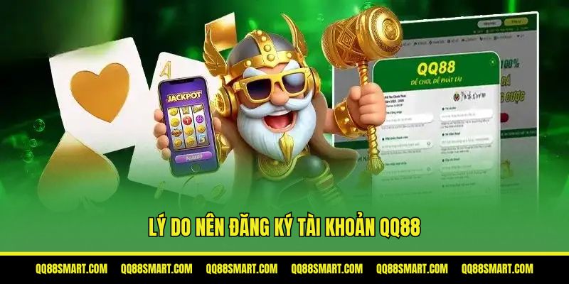 Vì sao cần phải đăng ký tài khoản QQ88?