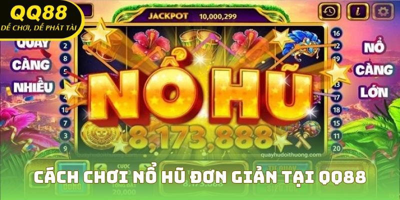 Cách chơi nổ hũ đơn giản tại QQ88