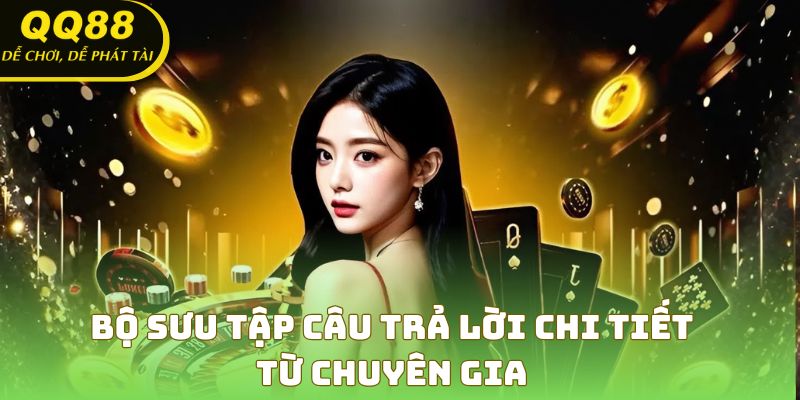 Bộ sưu tập câu trả lời chi tiết từ chuyên gia