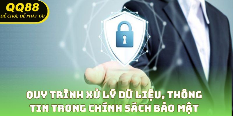 Quy trình xử lý dữ liệu, thông tin trong chính sách bảo mật