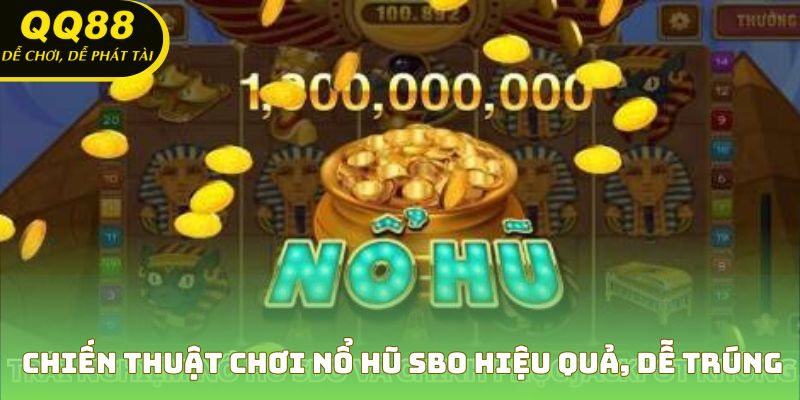 Chiến thuật chơi nổ hũ sbo hiệu quả, dễ trúng