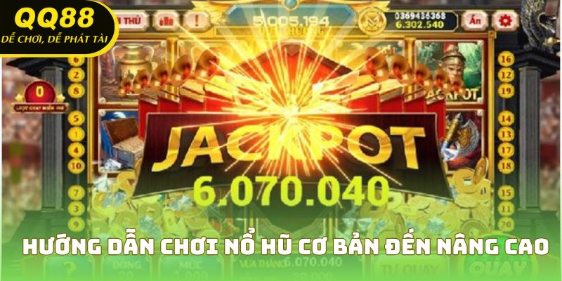 Hướng dẫn chơi nổ hũ cơ bản đến nâng cao