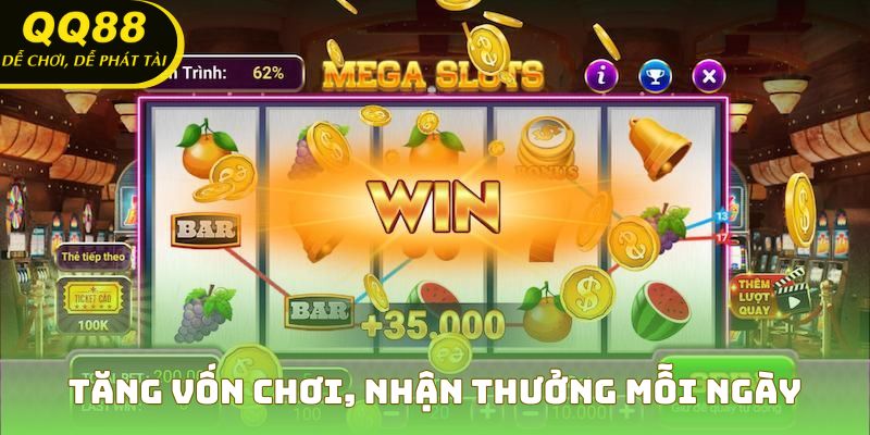 Tăng vốn chơi, nhận thưởng mỗi ngày