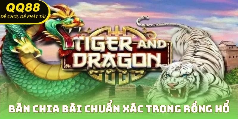 Bàn chia bài chuẩn xác trong rồng hổ