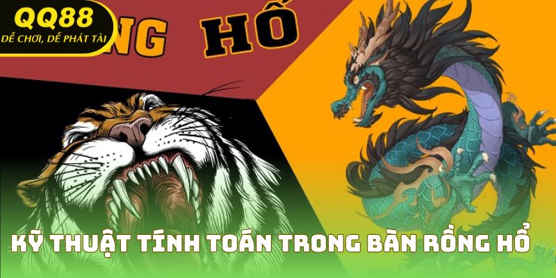 Kỹ thuật tính toán trong bàn rồng hổ