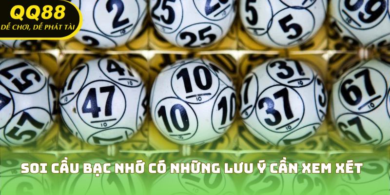 Soi cầu bạc nhớ có những lưu ý cần xem xét